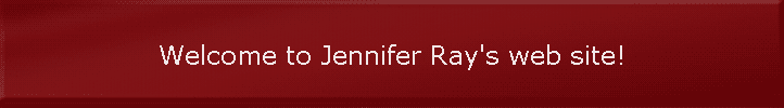 Welcome to Jennifer Ray's web site!